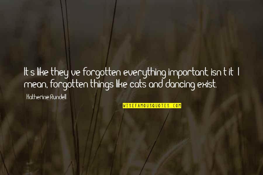 Dancing's Quotes By Katherine Rundell: It's like they've forgotten everything important, isn't it?