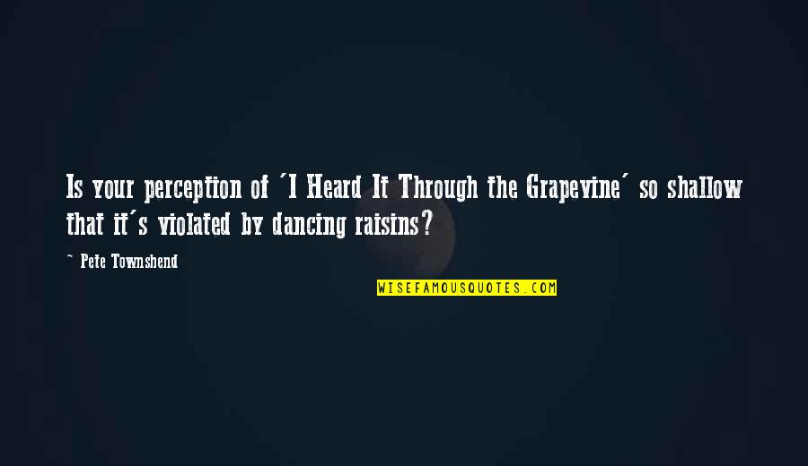 Dancing's Quotes By Pete Townshend: Is your perception of 'I Heard It Through