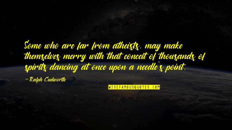 Dancing's Quotes By Ralph Cudworth: Some who are far from atheists, may make