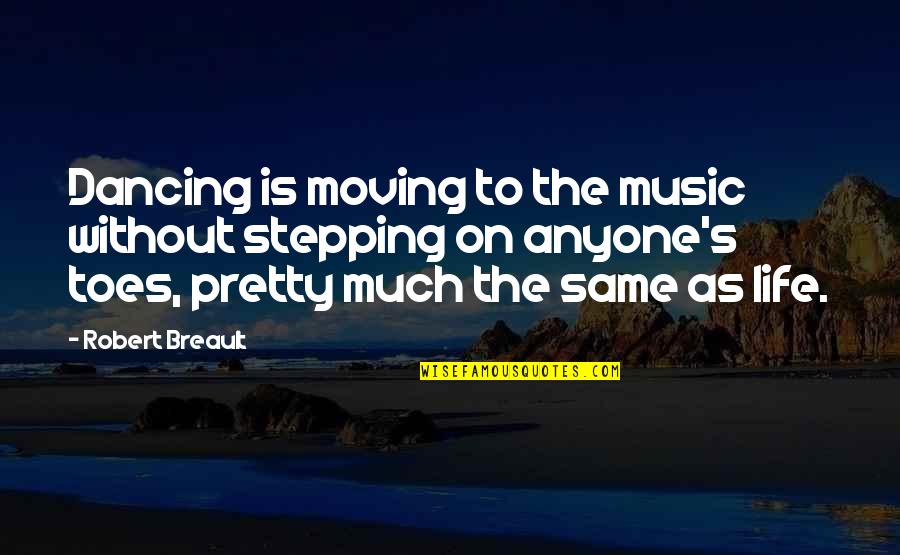Dancing's Quotes By Robert Breault: Dancing is moving to the music without stepping