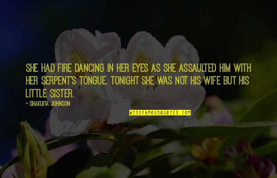 Dancing's Quotes By Shakuita Johnson: She had fire dancing in her eyes as