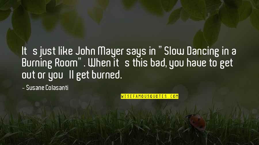 Dancing's Quotes By Susane Colasanti: It's just like John Mayer says in "Slow Dancing's Quotes By Susane Colasanti: It's just like John Mayer says in "Slow