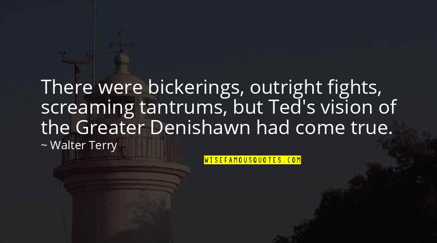 Dancing's Quotes By Walter Terry: There were bickerings, outright fights, screaming tantrums, but