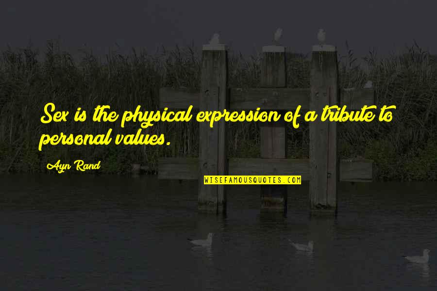 D'anconia Quotes By Ayn Rand: Sex is the physical expression of a tribute