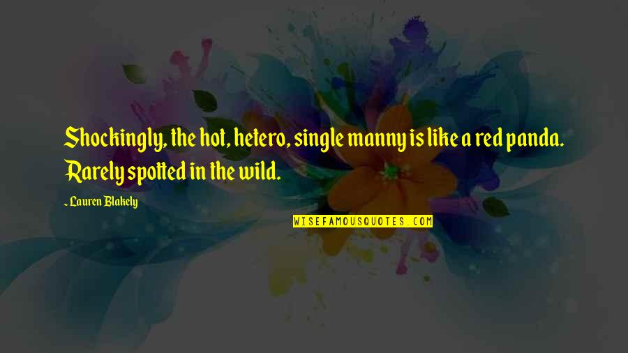 Dandakaranya Region Quotes By Lauren Blakely: Shockingly, the hot, hetero, single manny is like