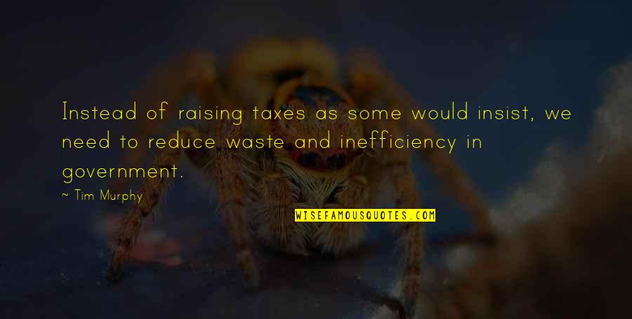 Dandakaranyam Quotes By Tim Murphy: Instead of raising taxes as some would insist, Dandakaranyam Quotes By Tim Murphy: Instead of raising taxes as some would insist,
