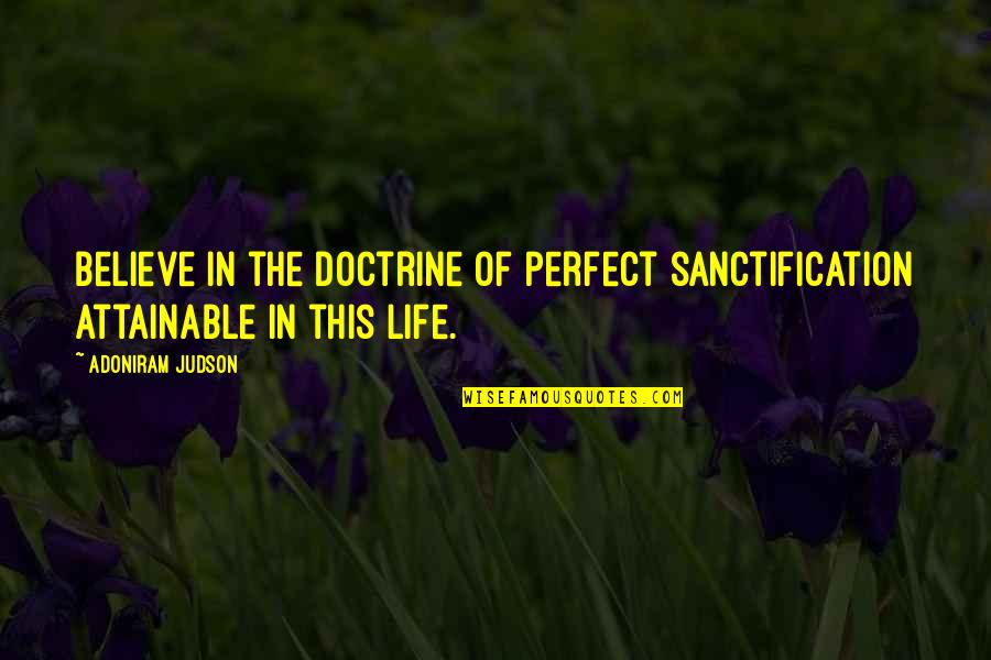 Dandamudi Rajagopal Quotes By Adoniram Judson: Believe in the doctrine of perfect sanctification attainable
