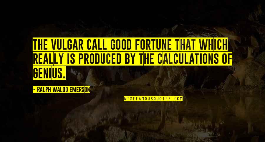 Dandamudi Rajagopal Quotes By Ralph Waldo Emerson: The vulgar call good fortune that which really