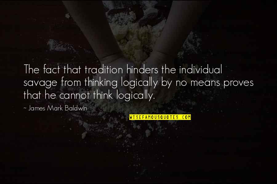 Dandara Living Quotes By James Mark Baldwin: The fact that tradition hinders the individual savage