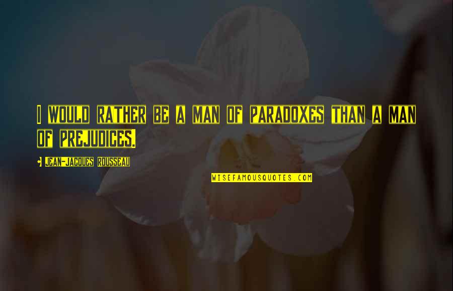 Dandara Living Quotes By Jean-Jacques Rousseau: I would rather be a man of paradoxes