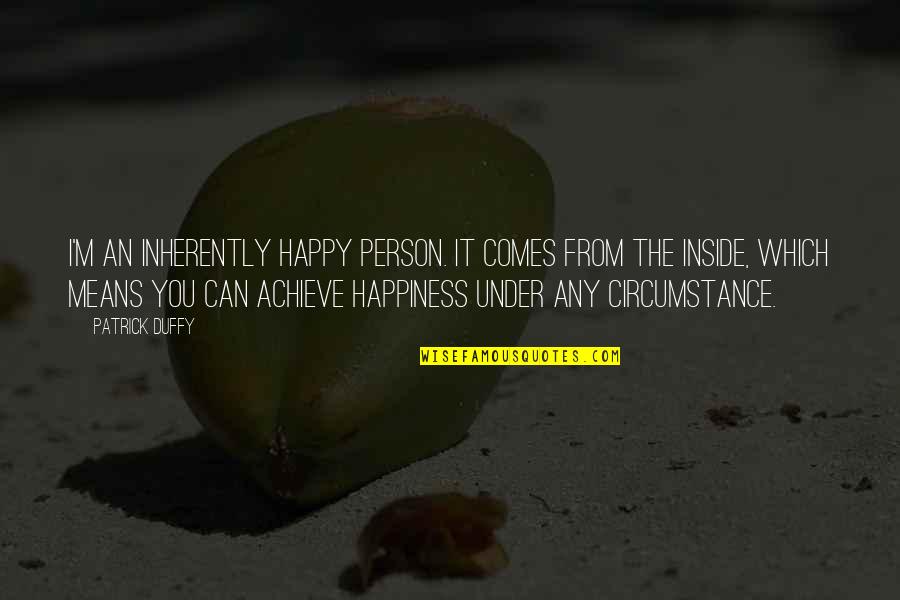 Dandara Trials Quotes By Patrick Duffy: I'm an inherently happy person. It comes from Dandara Trials Quotes By Patrick Duffy: I'm an inherently happy person. It comes from