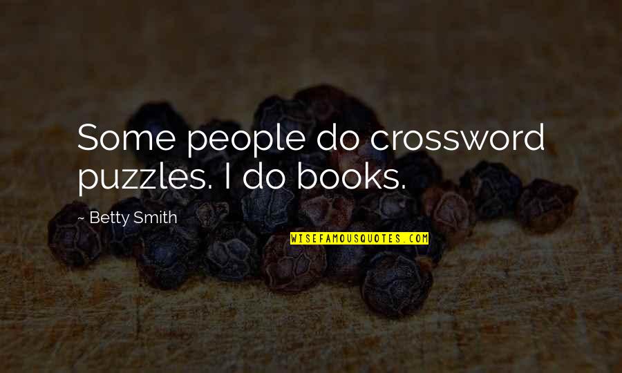 Dandelion And Cancer Quotes By Betty Smith: Some people do crossword puzzles. I do books.