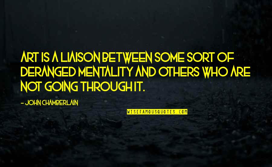 Dandelion And Cancer Quotes By John Chamberlain: Art is a liaison between some sort of