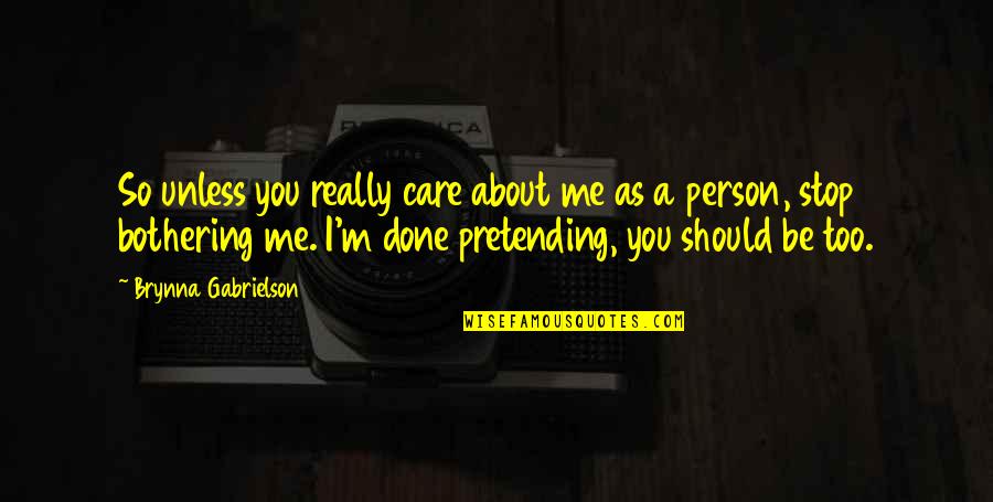 Dandelion And Dogwood Quotes By Brynna Gabrielson: So unless you really care about me as
