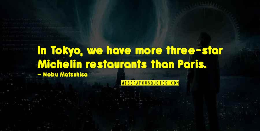 Dandelion Clock Quotes By Nobu Matsuhisa: In Tokyo, we have more three-star Michelin restaurants