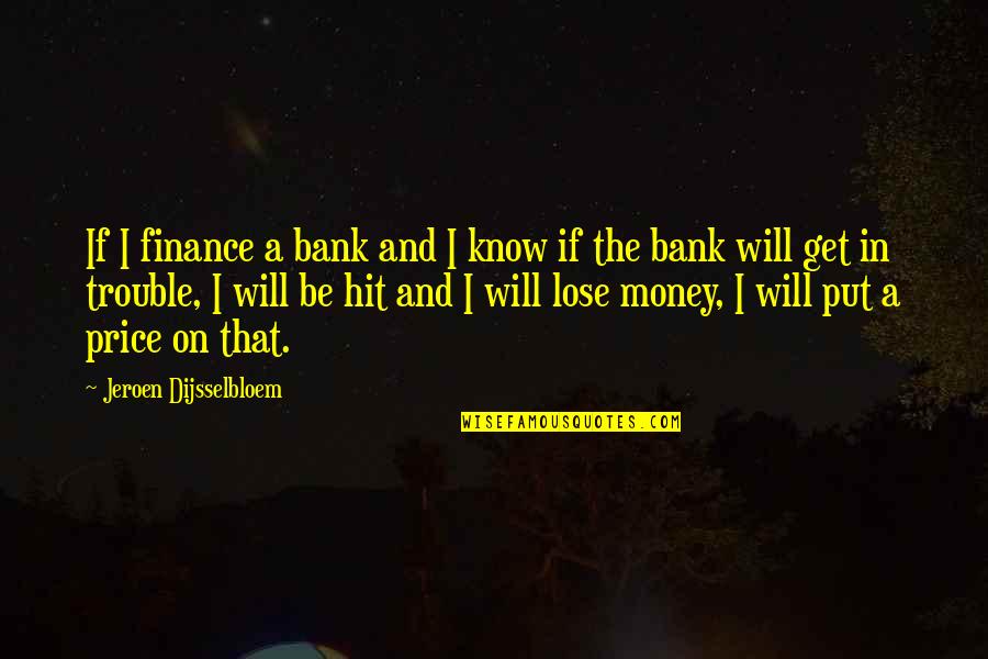 Dandelion Wine Summer Quotes By Jeroen Dijsselbloem: If I finance a bank and I know