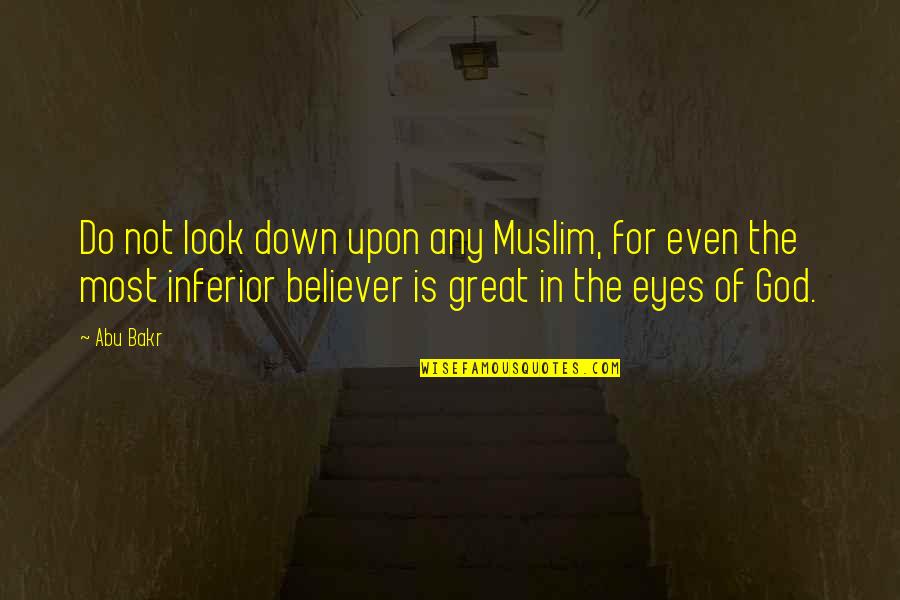 Dandenongs 1000 Quotes By Abu Bakr: Do not look down upon any Muslim, for Dandenongs 1000 Quotes By Abu Bakr: Do not look down upon any Muslim, for