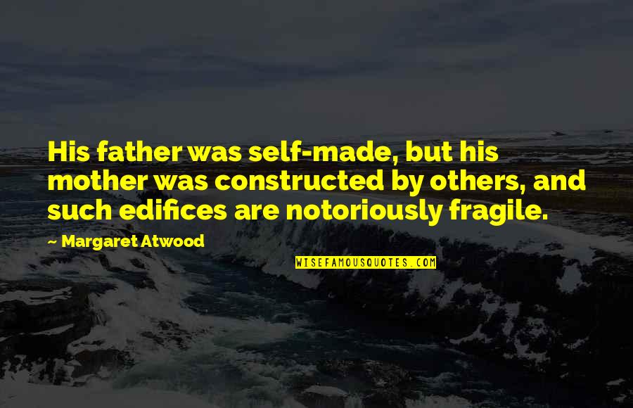 Dandere Quotes By Margaret Atwood: His father was self-made, but his mother was Dandere Quotes By Margaret Atwood: His father was self-made, but his mother was