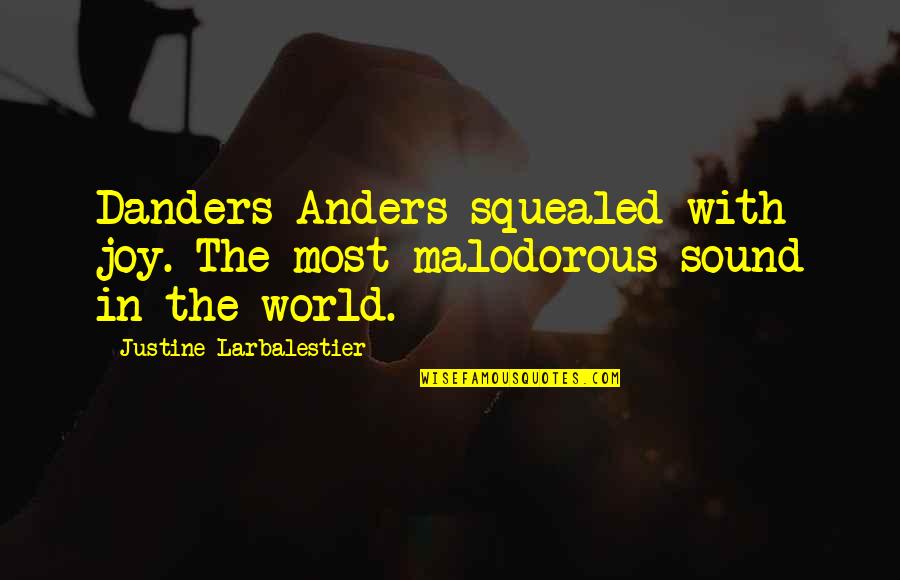 Danders Quotes By Justine Larbalestier: Danders Anders squealed with joy. The most malodorous