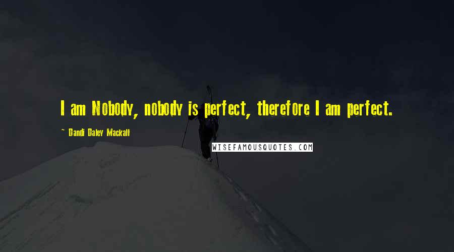 Dandi Daley Mackall quotes: I am Nobody, nobody is perfect, therefore I am perfect.