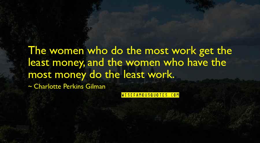 Dandi Yatra Quotes By Charlotte Perkins Gilman: The women who do the most work get