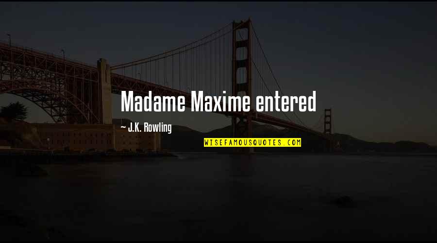 Dandis Contracting Quotes By J.K. Rowling: Madame Maxime entered Dandis Contracting Quotes By J.K. Rowling: Madame Maxime entered