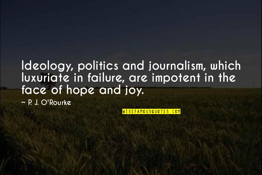 Dandis Contracting Quotes By P. J. O'Rourke: Ideology, politics and journalism, which luxuriate in failure, Dandis Contracting Quotes By P. J. O'Rourke: Ideology, politics and journalism, which luxuriate in failure,