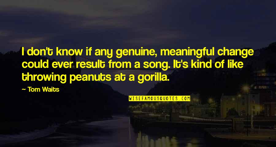Dandis Contracting Quotes By Tom Waits: I don't know if any genuine, meaningful change Dandis Contracting Quotes By Tom Waits: I don't know if any genuine, meaningful change