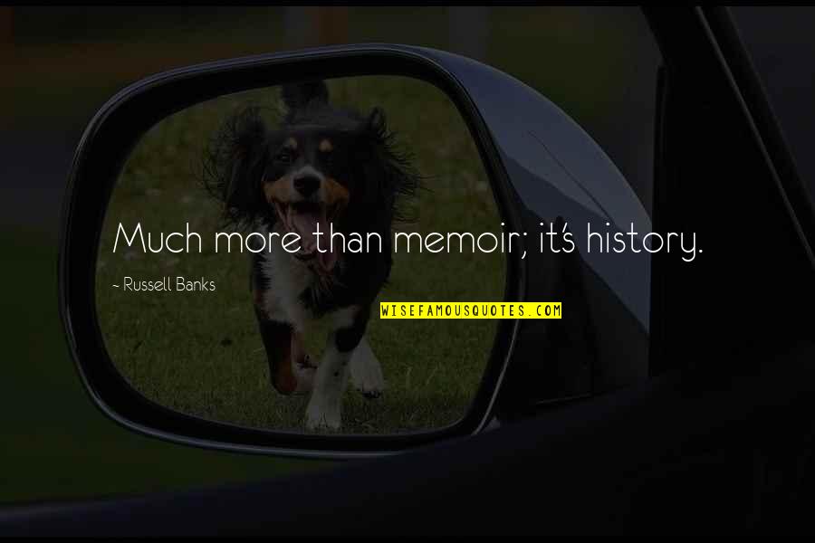Dandis Nicolae Quotes By Russell Banks: Much more than memoir; it's history. Dandis Nicolae Quotes By Russell Banks: Much more than memoir; it's history.