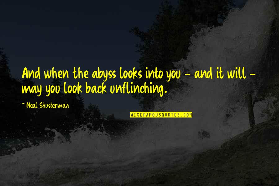 Dandiya Garba Quotes By Neal Shusterman: And when the abyss looks into you -