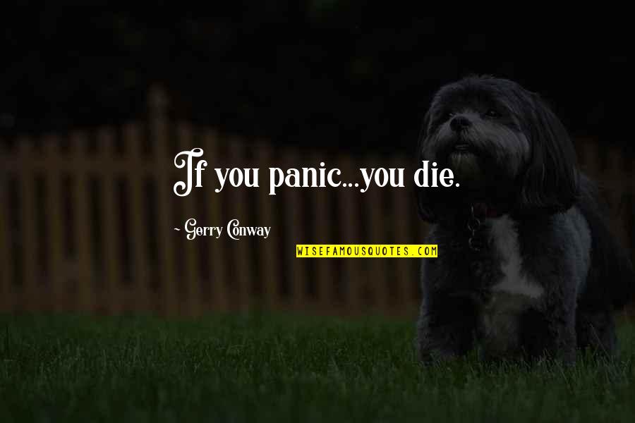 Dando Pecho Quotes By Gerry Conway: If you panic...you die. Dando Pecho Quotes By Gerry Conway: If you panic...you die.