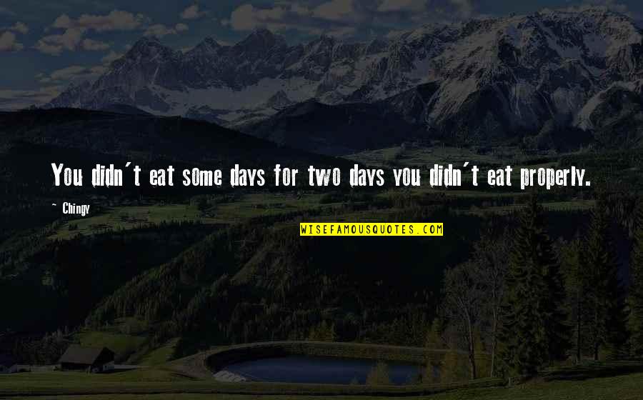 Dandole Lleva Quotes By Chingy: You didn't eat some days for two days
