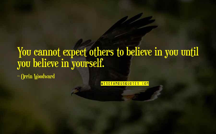 Dandole Lyrics Quotes By Orrin Woodward: You cannot expect others to believe in you