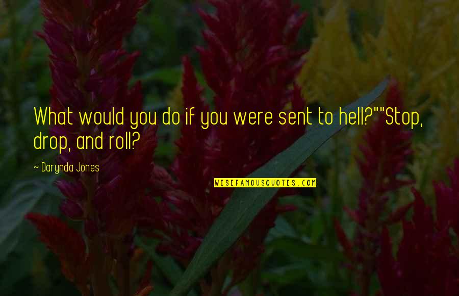 Dandre Hunter Quotes By Darynda Jones: What would you do if you were sent