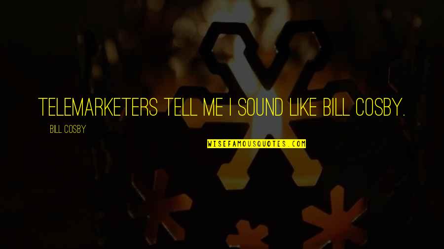 Dandre Simmons Quotes By Bill Cosby: Telemarketers tell me I sound like Bill Cosby. Dandre Simmons Quotes By Bill Cosby: Telemarketers tell me I sound like Bill Cosby.