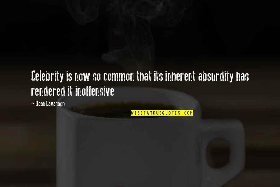 Dandrene Quotes By Dean Cavanagh: Celebrity is now so common that its inherent