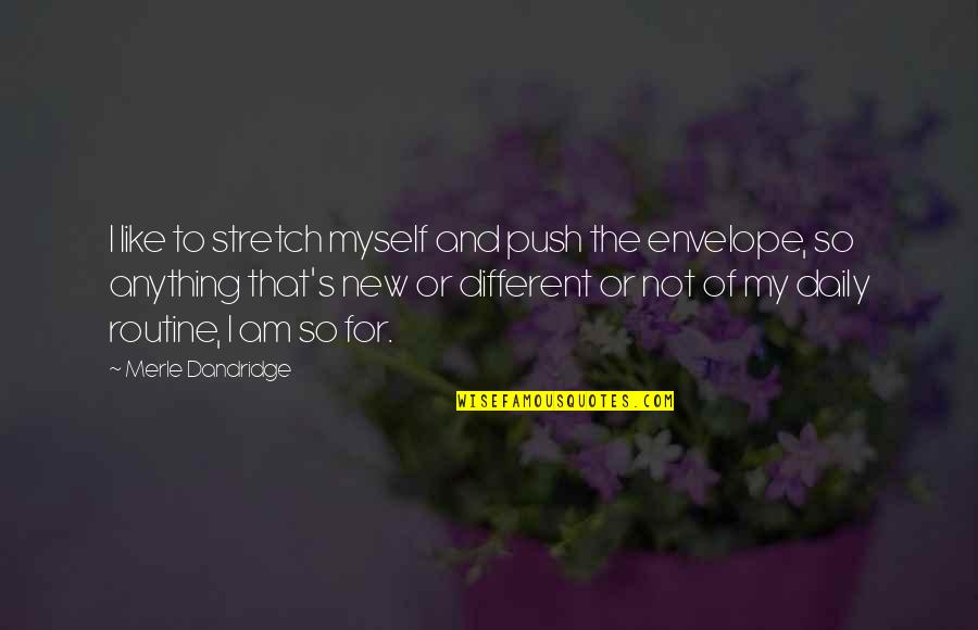 Dandridge Quotes By Merle Dandridge: I like to stretch myself and push the