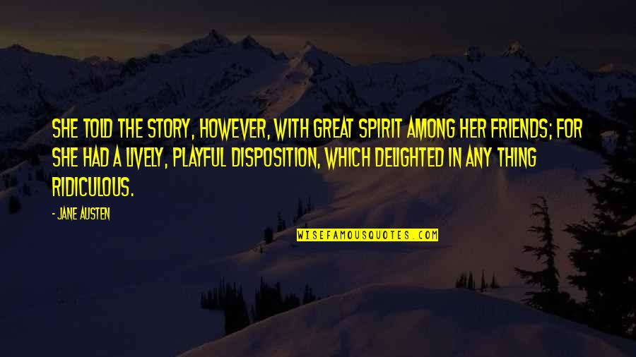 Dandruff Shampoo Quotes By Jane Austen: She told the story, however, with great spirit Dandruff Shampoo Quotes By Jane Austen: She told the story, however, with great spirit
