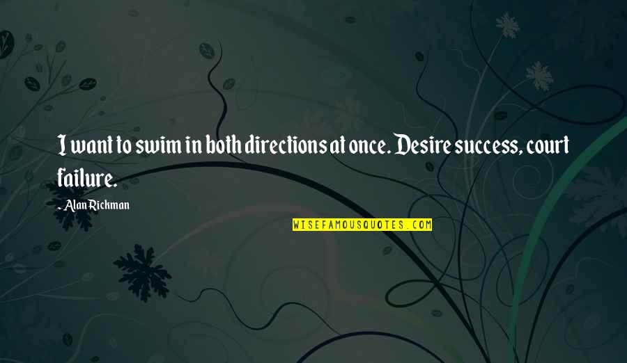 Dandruff's Quotes By Alan Rickman: I want to swim in both directions at