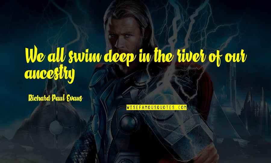 Dandruff's Quotes By Richard Paul Evans: We all swim deep in the river of Dandruff's Quotes By Richard Paul Evans: We all swim deep in the river of