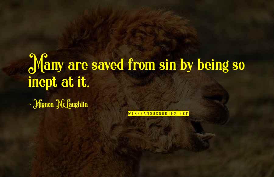 Dandry Vasquez Quotes By Mignon McLaughlin: Many are saved from sin by being so Dandry Vasquez Quotes By Mignon McLaughlin: Many are saved from sin by being so