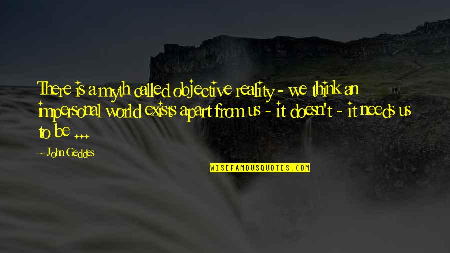 Dandy Don Quotes By John Geddes: There is a myth called objective reality -