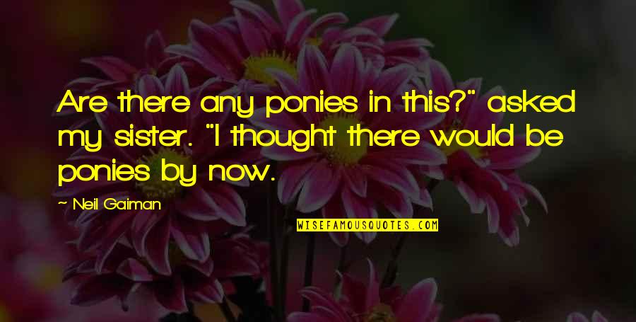 Dandy Don Quotes By Neil Gaiman: Are there any ponies in this?" asked my Dandy Don Quotes By Neil Gaiman: Are there any ponies in this?" asked my