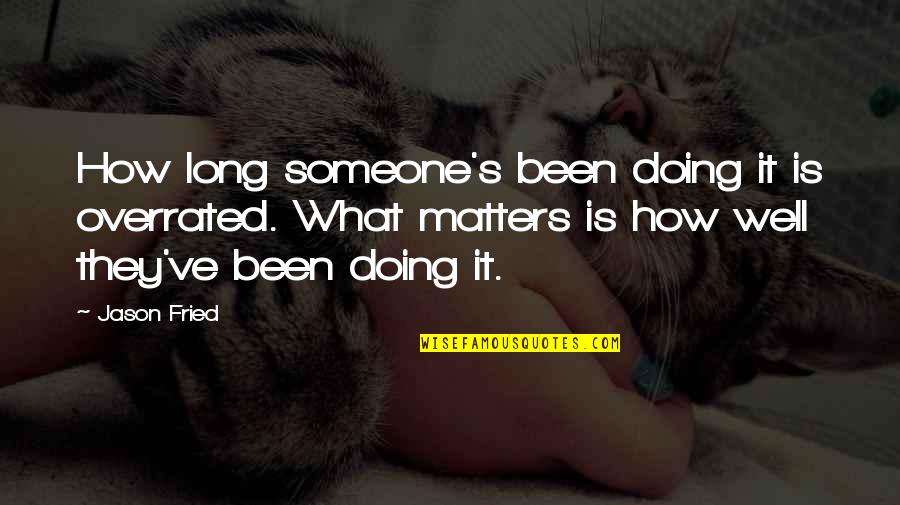 Dandy Lion Quotes By Jason Fried: How long someone's been doing it is overrated. Dandy Lion Quotes By Jason Fried: How long someone's been doing it is overrated.