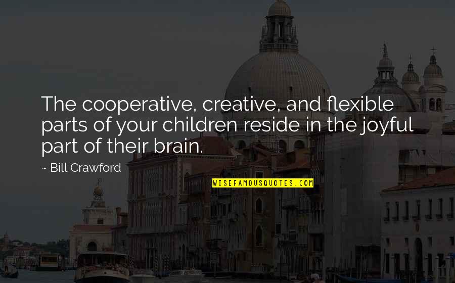 Dandyfied Quotes By Bill Crawford: The cooperative, creative, and flexible parts of your