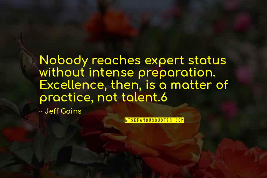 Dandys Top Quotes By Jeff Goins: Nobody reaches expert status without intense preparation. Excellence,