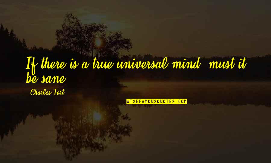 Dane Cook Breaking And Entering Quotes By Charles Fort: If there is a true universal mind, must Dane Cook Breaking And Entering Quotes By Charles Fort: If there is a true universal mind, must