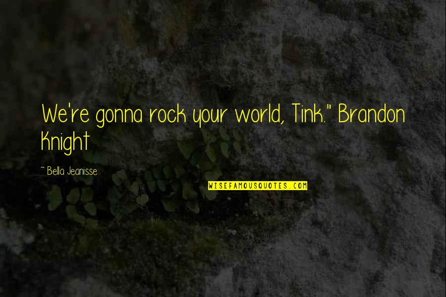 Dane Cook Kool Aid Quotes By Bella Jeanisse: We're gonna rock your world, Tink." Brandon Knight Dane Cook Kool Aid Quotes By Bella Jeanisse: We're gonna rock your world, Tink." Brandon Knight