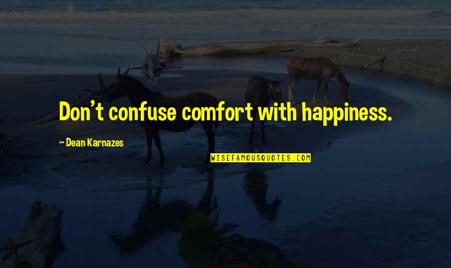 Dane Cook Retaliation Quotes By Dean Karnazes: Don't confuse comfort with happiness. Dane Cook Retaliation Quotes By Dean Karnazes: Don't confuse comfort with happiness.