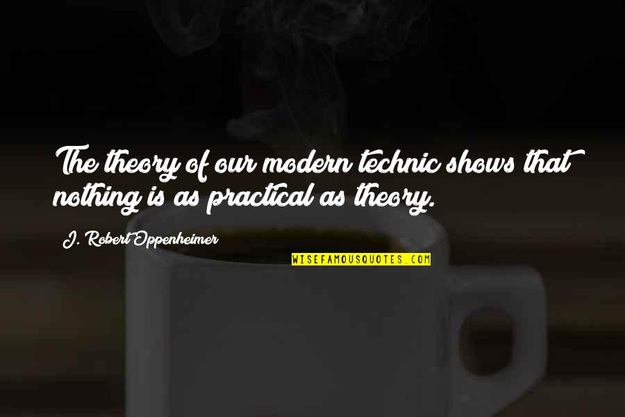 Dane Cook Retaliation Quotes By J. Robert Oppenheimer: The theory of our modern technic shows that Dane Cook Retaliation Quotes By J. Robert Oppenheimer: The theory of our modern technic shows that